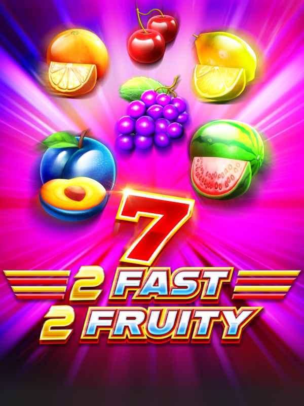 2 Fast 2 Fruity